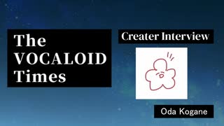 The VOCALOID Times Creater Interview Oda Kogane