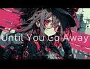 Until You Go Away feat. 花隈千冬