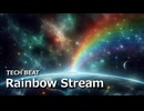 [TECH BEAT]Rainbow Stream