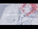 you are my curse   /   nyamura   / フーリエモロー