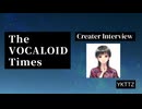 The VOCALOID Times Creater Interview YKTTZ