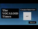 The VOCALOID Times Creater Interview Natrium