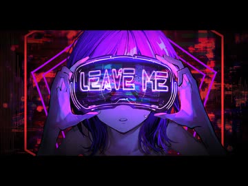 Leave Me / T0S feat. 重音テトSV