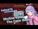 【Fallout76】SkylineValley Part4 The Calm Before【COEIROINK実況】