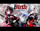 『Birth』feat.ROSE & POPY（SynthesizeV）