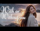With or Without you feat. Synthesizer V Mai