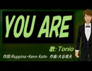 【TONIO】ＹＯＵ ＡＲＥ【カバー曲】