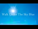 【かく】Walk Under The Sky Blue Feat.KAITO【オリジナル】