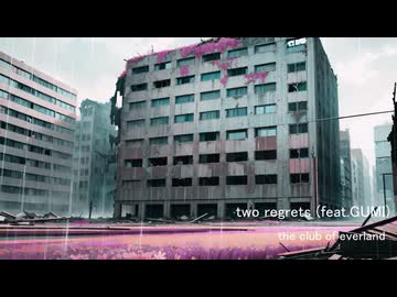 two regrets (feat. GUMI)  /  the club of everland