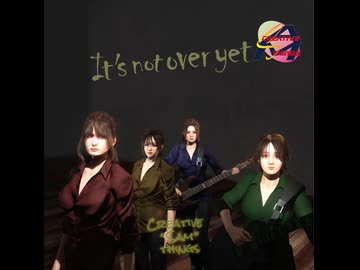 It's not over yet（Creative"Sam"thingsオリジナル曲）