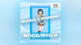 【T.F.S. feat.宮舞モカ,Ryo-V】  Barbie x Bambino【AMV】