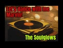 オリジナル　The Soulglows　Let's dance with me Marvin!