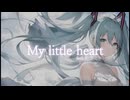 My little heart / ピヌタP_feat.初音ミク