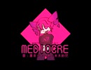 MEDIOCRE / 重音テト