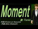 【TONIO】Ｍｏｍｅｎｔ【カバー曲】