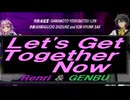 【GENBU&Renri】Ｌｅｔ'ｓ Ｇｅｔ Ｔｏｇｅｔｈｅｒ Ｎｏｗ【カバー曲】