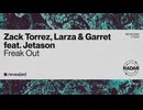 Zack Torrez, Larza & Garret ft. Jetason - Freak Out (1 Hour Mix)