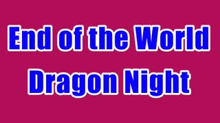 End of the World「Dragon Night」