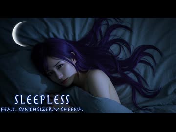 Sleepless feat. "SynthesizerV Sheena" 【オリジナル】