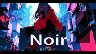 Noir / 重音テト - BetaBoy