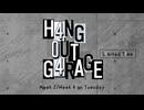 【会員限定】H4NG 0UT G4RAGE　第16回　L1mited T1me