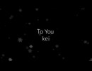 「To You 」　kei