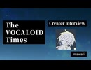 The VOCALOID Times Creater Interview mawari