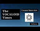 The VOCALOID Times Creater Interview Sohbana