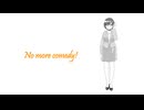 No more comedy! (feat. 重音テト)