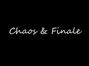 Chaos & Finale