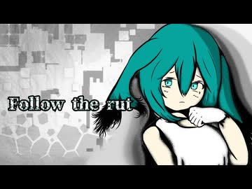 Follow the rut/feat.初音ミクNT
