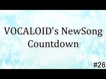VOCALOID's NewSong Countdown #26
