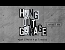 【会員限定】H4NG 0UT G4RAGE　第19回　L1mited T1me