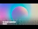 To next sunrise