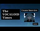 The VOCALOID Times Creater Interview dadari