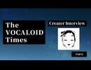 The VOCALOID Times Creater Interview マロ