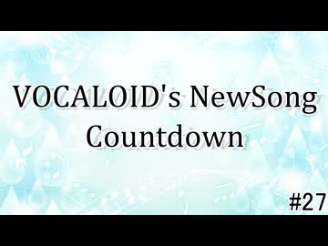 VOCALOID's NewSong Countdown #27