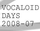 VOCALOID DAYS 2008-07