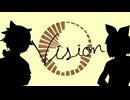 Vision / 鏡音リン・鏡音レン