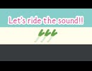 Let's ride the sound!!