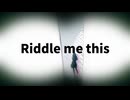 Riddle Me This / アルP feat.初音ミク