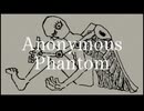 Anonymous Phantom - ゆっぴーにゅfeat.重音テト