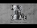 【会員限定】H4NG 0UT G4RAGE　第22回　L1mited T1me