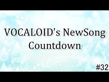 VOCALOID's NewSong Countdown #32