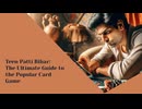 Teen Patti Bihar The Ultimate Guide to the Popular Card Game