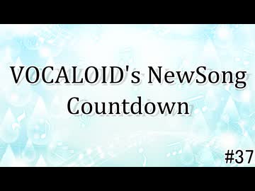 VOCALOID's NewSong Countdown #37