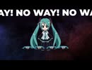 NO WAY! - feat. 初音ミク, 重音テト