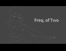 Freq. of Two/フリークオブトゥー【小春六花誕生祭2025】