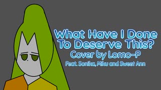[Vocaloid/TuneLab Cover] What Have I Done To Deserve This? [Sonika • Miku • Sweet Ann]