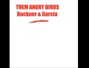 Buckner & Garcia - Them Angry Birds